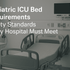 Pediatric ICU Bed Requirements: Safety Standards Every Hospital Must Meet